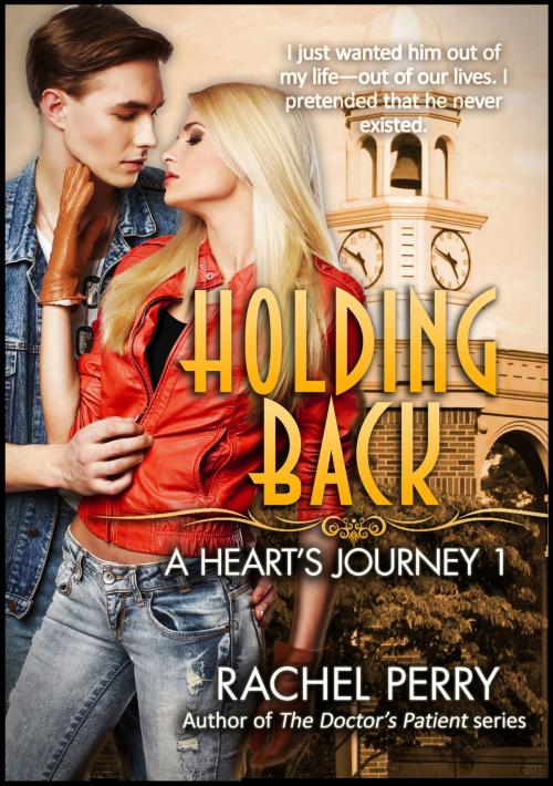 Cover of the book Holding Back: A Heart's Journey 1 by Rachel Perry, Sandra Ross