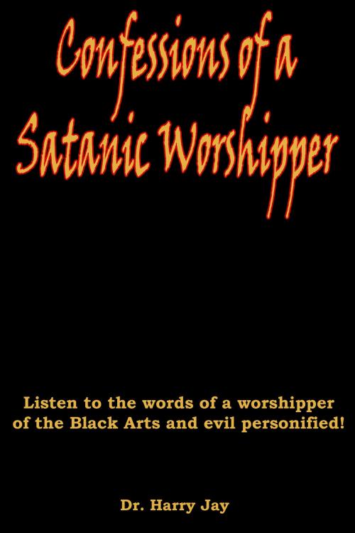 Cover of the book Confessions of a Satanic Worshipper by Harry Jay, Dr. Leland Benton