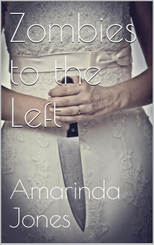 Cover of the book Zombies to The Left by Amarinda Jones, Scarlet Harlot Publishing