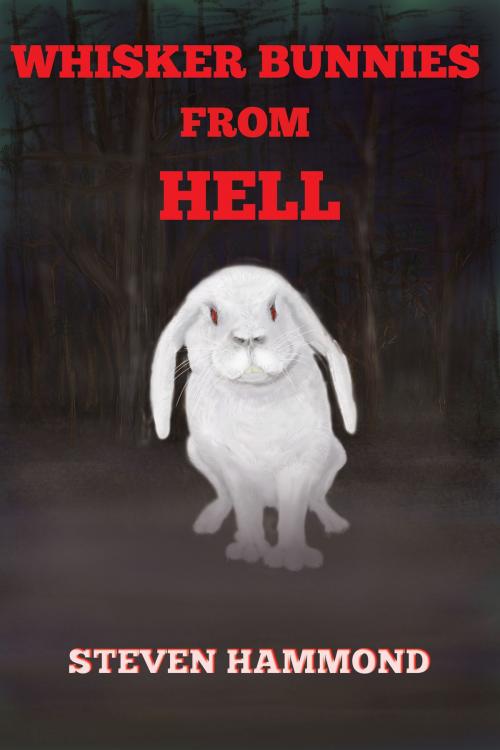 Cover of the book Whisker Bunnies From Hell by Steven Hammond, Steven Hammond