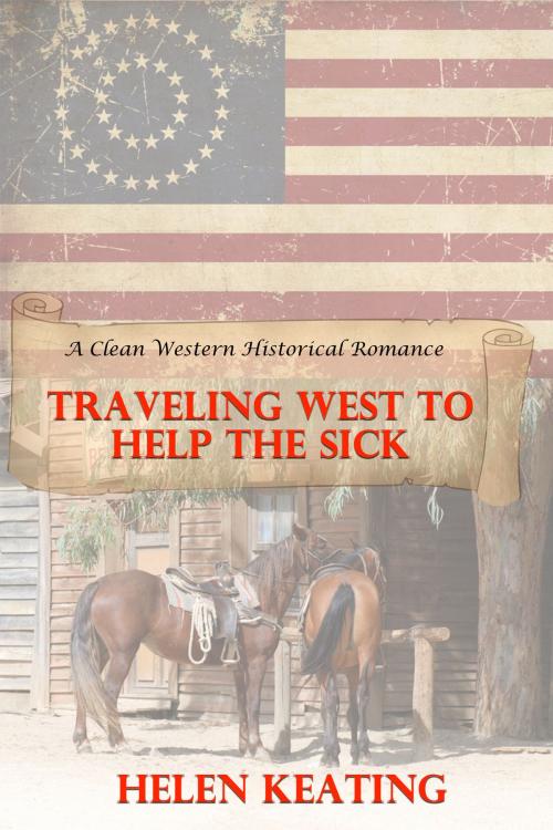 Cover of the book Traveling West To Help The Sick (A Clean Western Historical Romance) by Helen Keating, Susan Hart