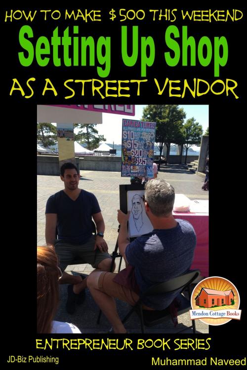 Cover of the book How to Make $500 This Weekend: Setting Up Shop as a Street Vendor by Muhammad Naveed, Mendon Cottage Books