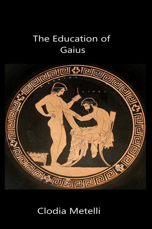 Cover of the book The Education of Gaius by Clodia Metelli, Clodia Metelli