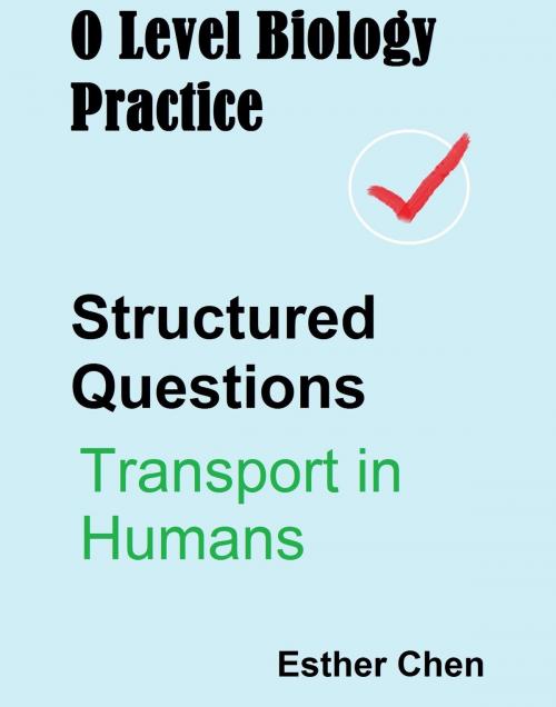 Cover of the book O Level Biology Practice For Structured Questions Transport In Humans by Esther Chen, Esther Chen