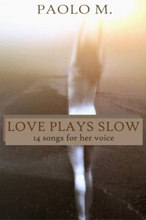 Cover of the book Love Plays Slow by Paolo M., Paolo M.