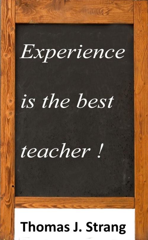 Cover of the book Experience Is The Best Teacher by Thomas J. Strang, Thomas J. Strang