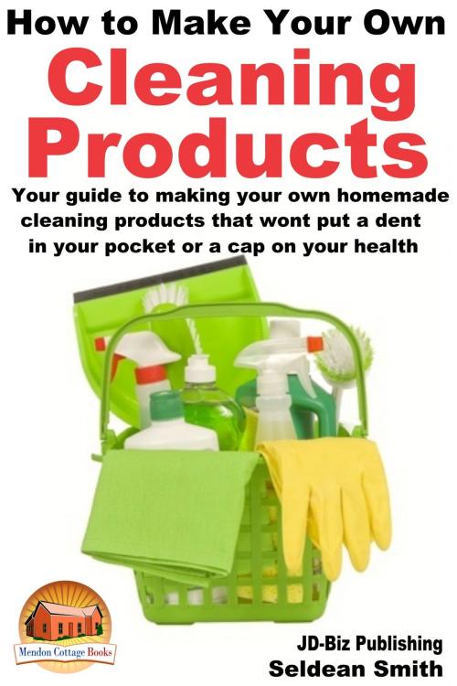 Cover of the book How to Make Your Own Cleaning Products by Seldean Smith, Mendon Cottage Books