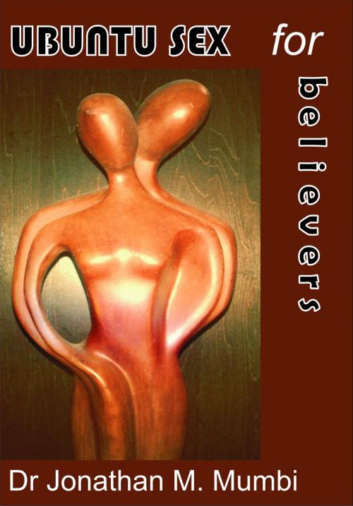 Cover of the book Ubuntu Sex For Believers by Jonathan Mubanga Mumbi, Jonathan Mubanga Mumbi
