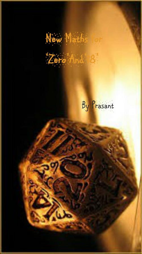 Cover of the book New Maths for‘Zero’And‘18’ by Prasant, Prasant