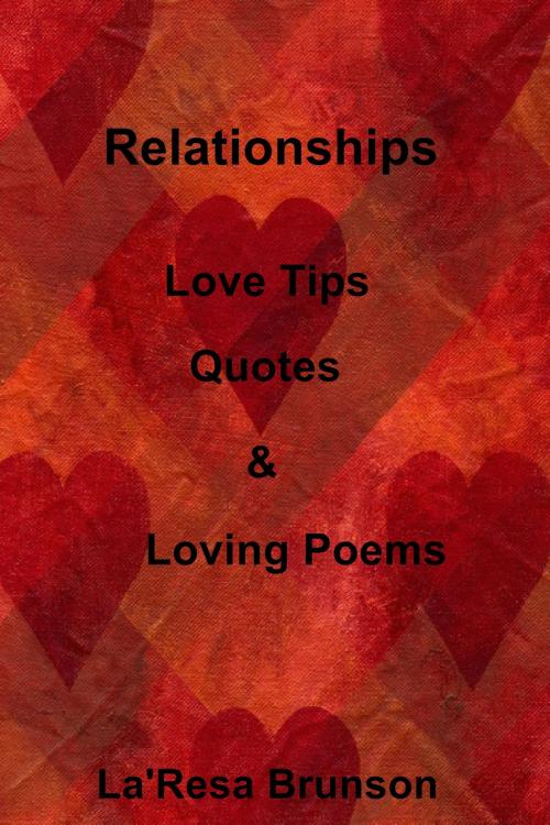 Cover of the book Relationships: Love Tips, Quotes & Loving Poems by La'Resa Brunson, La'Resa Brunson