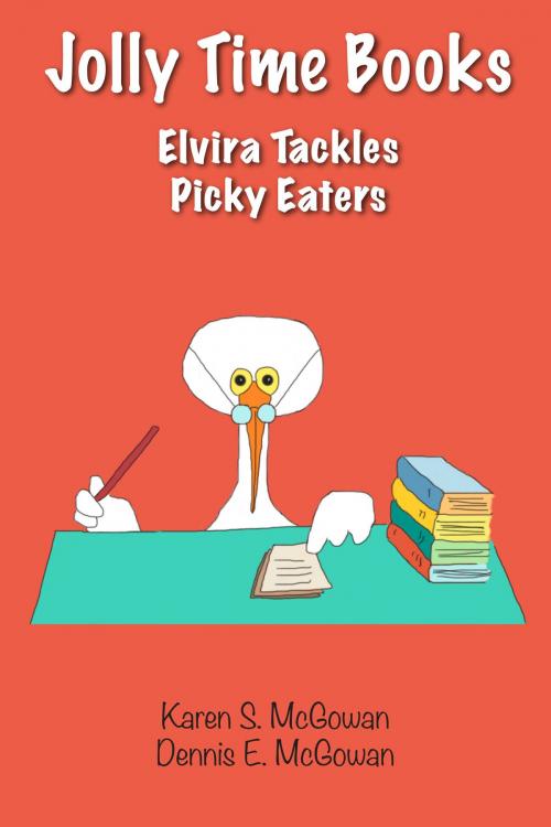 Cover of the book Jolly Time Books: Elvira Tackles Picky Eaters by Karen S. McGowan, Dennis E. McGowan, Karen S. McGowan