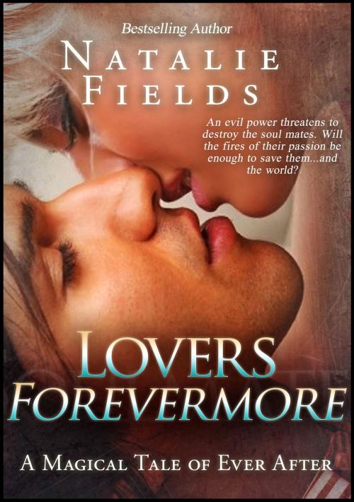 Cover of the book Lovers Forevermore: A Magical Tale of Ever After by Natalie Fields, Sandra Ross