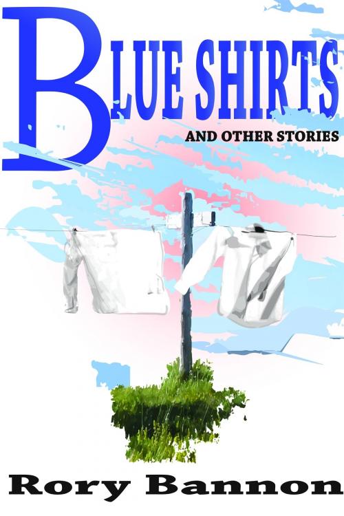 Cover of the book Blueshirts and other Stories by Rory Bannon, Rory Bannon