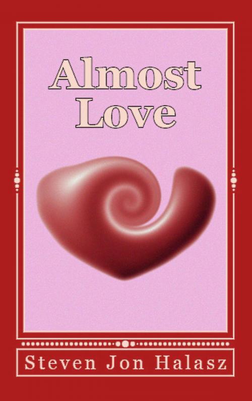 Cover of the book Almost Love by Steven Jon Halasz, Steven Jon Halasz