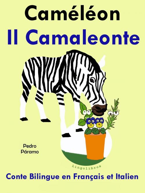 Cover of the book Conte Bilingue en Italien et Français: Caméléon - Il Camaleonte by Pedro Paramo, LingoLibros