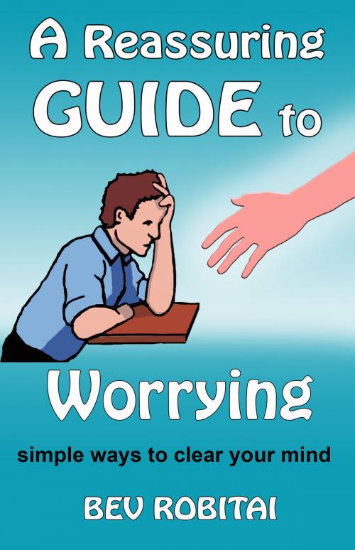 Cover of the book A Reassuring Guide to Worrying by Bev Robitai, Bev Robitai