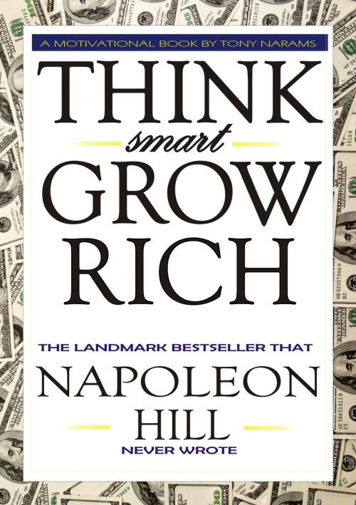 Cover of the book #1 Think Smart Grow Rich: The Landmark Bestseller that Napoleon Hill Never Wrote by Tony Narams, Random Inc. Ltd