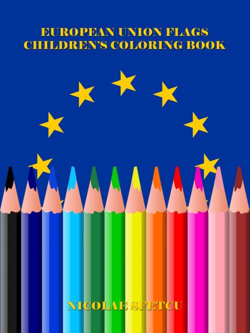 Cover of the book European Union Flags: Children's Coloring Book by Nicolae Sfetcu, Nicolae Sfetcu