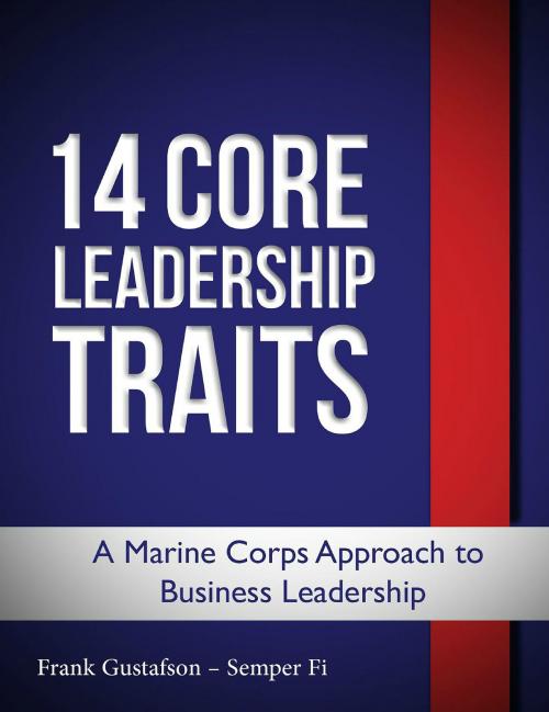 Cover of the book 14 Core Leadership Traits, a Marine Corps Approach to Business Leadership by Frank Gustafson, Frank Gustafson