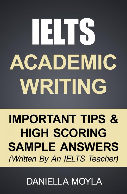 Cover of the book IELTS Academic Writing: Important Tips & High Scoring Sample Answers by Daniella Moyla, Sanbrook Publishing