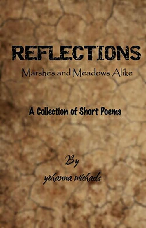 Cover of the book Reflections: Marshes And Meadows Alike by Yohanna Michaels, Yohanna Michaels
