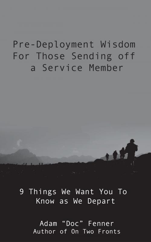 Cover of the book Pre-Deployment Wisdom For Those Sending Off A Service Member by Adam Fenner, Adam Fenner