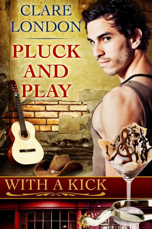 Cover of the book Pluck and Play: With A Kick #5 by Clare London, Clare London