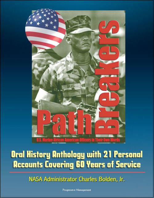 Cover of the book Pathbreakers: U.S. Marine African American Officers in Their Own Words - Oral History Anthology with 21 Personal Accounts Covering 60 Years of Service - NASA Administrator Charles Bolden, Jr. by Progressive Management, Progressive Management