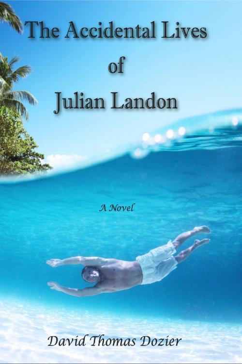 Cover of the book The Accidental Lives of Julian Landon by David Thomas Dozier, David Thomas Dozier