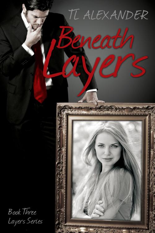 Cover of the book Beneath Layers Book Three of the Layers Series by TL Alexander, TL Alexander