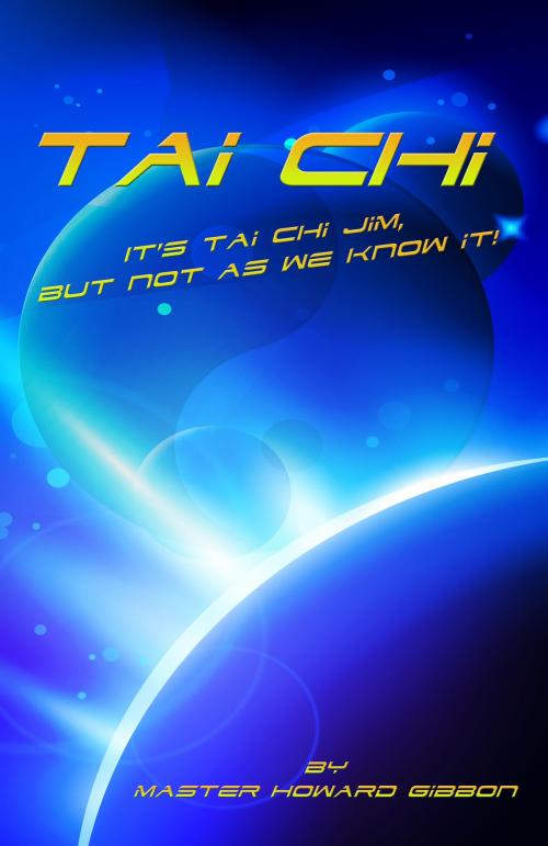 Cover of the book Its Tai Chi Jim But Not As We Know It! by Howard Gibbon, Howard Gibbon