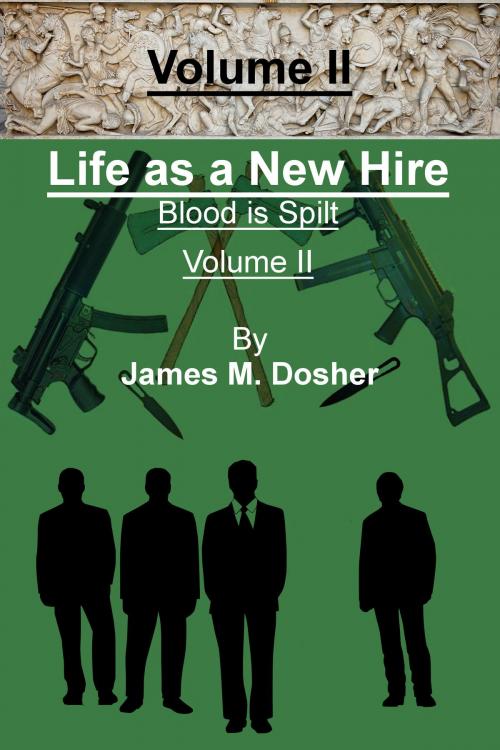 Cover of the book Life as a New Hire, Blood is Spilt, Volume II by James M. Dosher, James M. Dosher