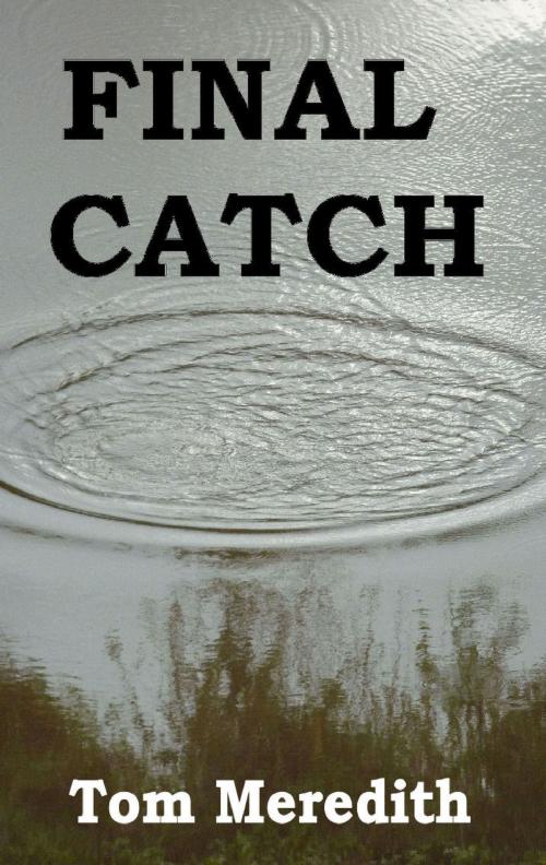 Cover of the book Final Catch by Tom Meredith, Tom Meredith