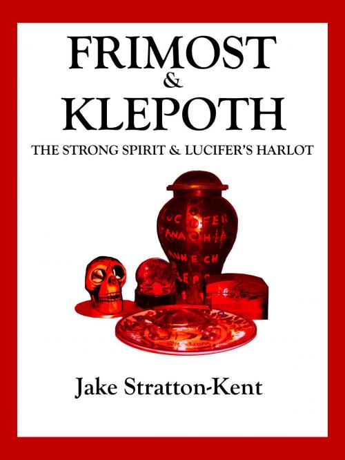 Cover of the book Frimost & Klepoth: The Strong Spirit and Lucifer's Harlot by Jake Stratton-Kent, Hadean