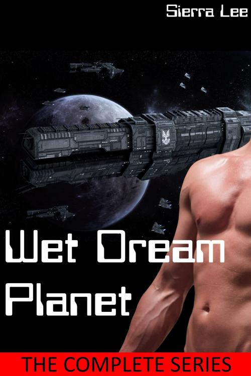 Cover of the book Wet Dream Planet: The Complete Series by Sierra Lee, Sierra Lee