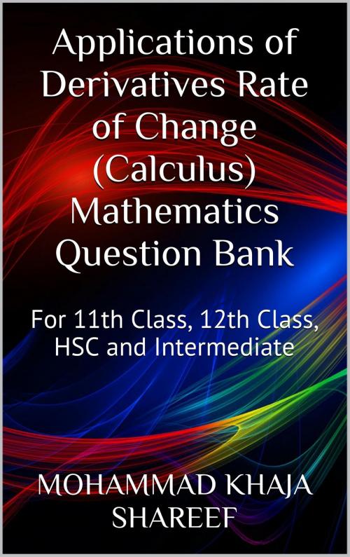 Cover of the book Applications of Derivatives Rate of Change (Calculus) Mathematics Question Bank by Mohmmad Khaja Shareef, Mohmmad Khaja Shareef