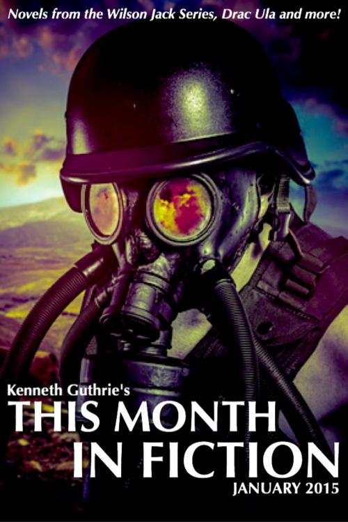 Cover of the book Kenneth Guthrie's This Month In Fiction: January 2015 by Kenneth Guthrie, Lunatic Ink Publishing