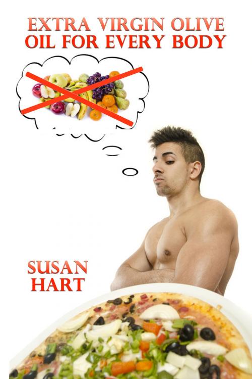 Cover of the book Extra Virgin Olive Oil For Every Body by Susan Hart, Susan Hart