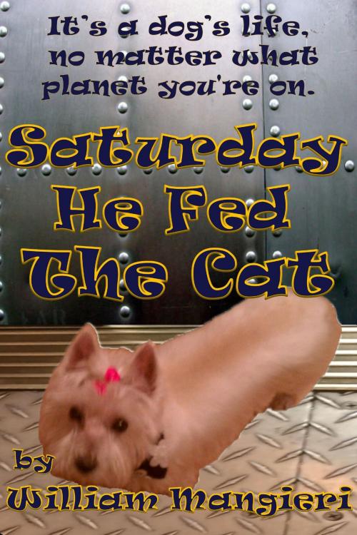 Cover of the book Saturday He Fed the Cat by William Mangieri, William Mangieri