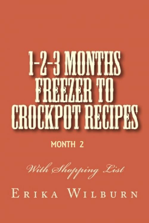 Cover of the book 1-2-3 Months Freezer to Crockpot Recipes: Month 2 by Erika Wilburn, Erika Wilburn