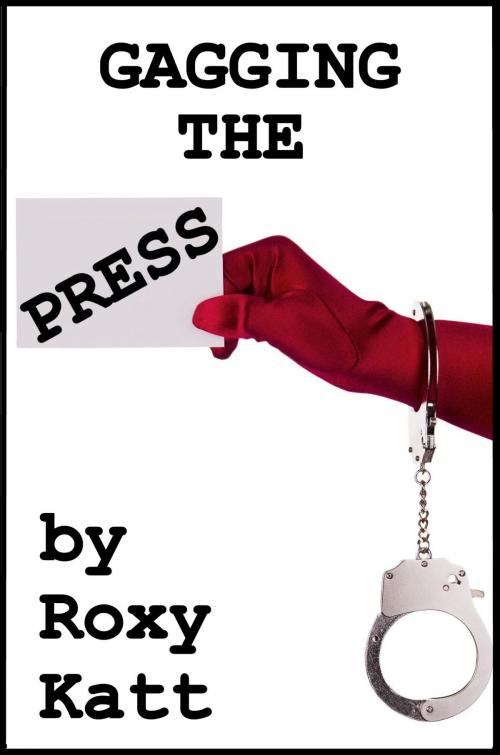 Cover of the book Gagging the Press by Roxy Katt, Roxy Katt