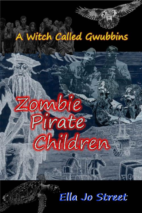 Cover of the book Zombie Pirate Children (A Witch Called Gwubbins Series) by Ella Jo Street, Ella Jo Street