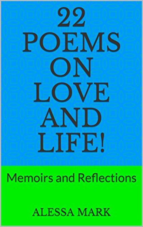 Cover of the book 22 Poems You Should Read About Love and Life! by Alessa Mark, Alessa Mark
