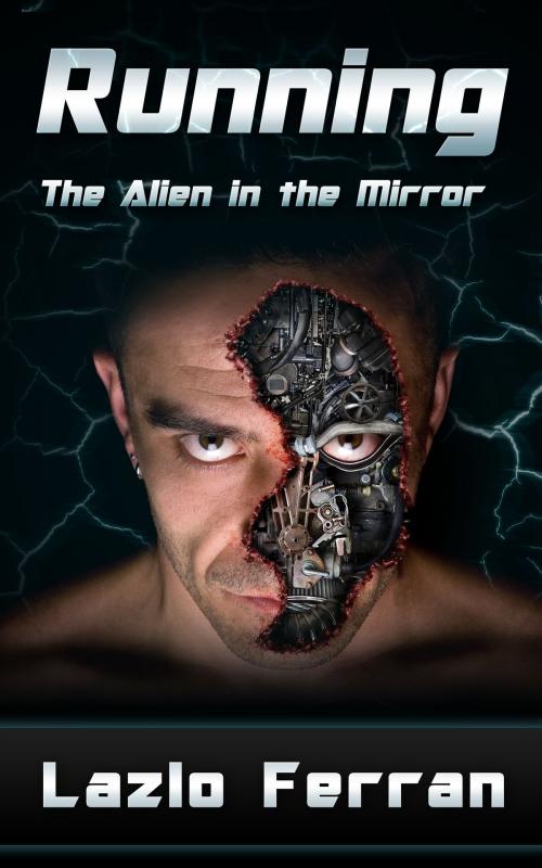 Cover of the book Running: The Alien in the Mirror by Lazlo Ferran, Lazlo Ferran
