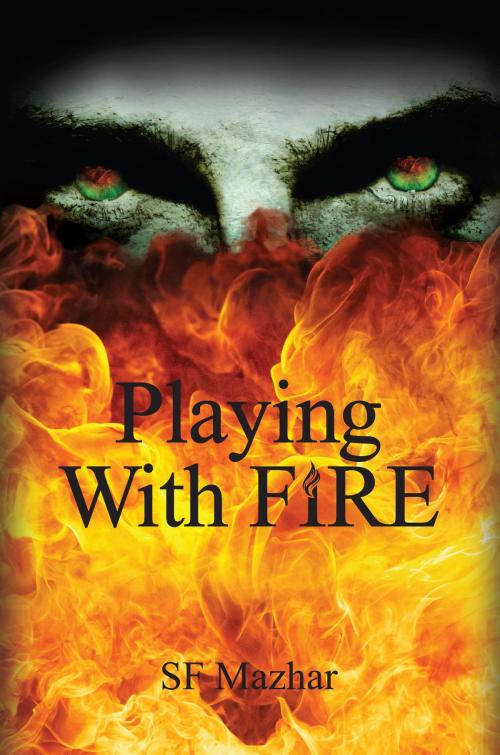 Cover of the book Playing With Fire by SF Mazhar, SF Mazhar