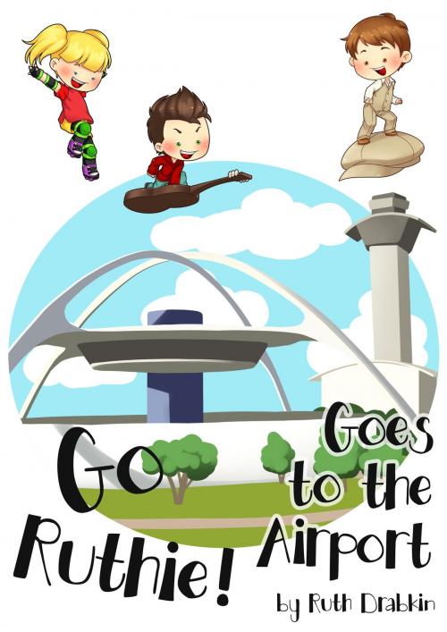 Cover of the book Go Ruthie Goes to the Airport by Ruth Drabkin, Ruth Drabkin