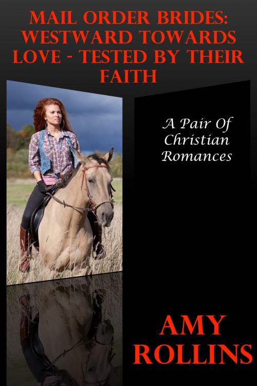 Cover of the book Mail Order Brides: Westward Towards Love -- Tested By Their Faith (A Pair Of Christian Romances) by Amy Rollins, Lisa Castillo-Vargas