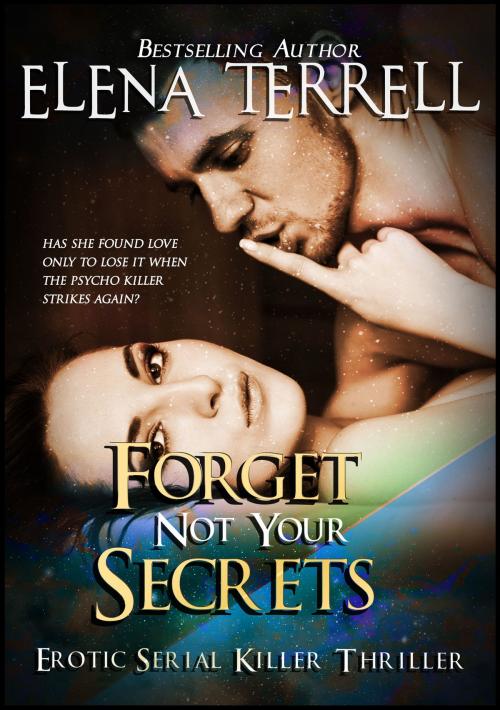 Cover of the book Forget Not Your Secrets: Erotic Serial Killer Thriller by Elena Terrell, Sandra Ross