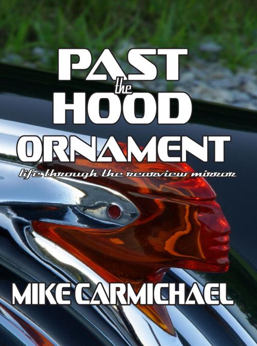 Cover of the book Past the Hood Ornament by Mike Carmichael, WordCrafts Press