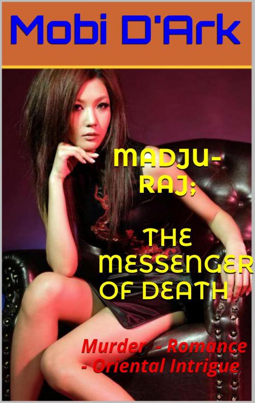 Cover of the book Madju-Raj: The Messenger of Death. by Mobi D'Ark, Mobi D'Ark